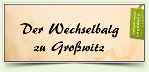 Der Wechselbalg zu Großwitz