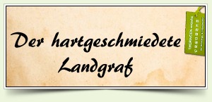 Der hartgeschmiedete Landgraf