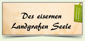 Des eisernen Landgrafen Seele