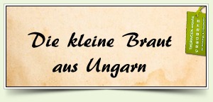Die kleine Braut aus Ungarn