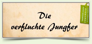 Die verfluchte Jungfer