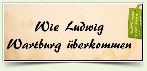 Wie Ludwig Wartburg überkommen